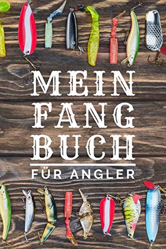 Mein Fangbuch für Angler: zum selber eintragen, 110 Seiten mit umfangreichem Innenteil zum Erfassen...