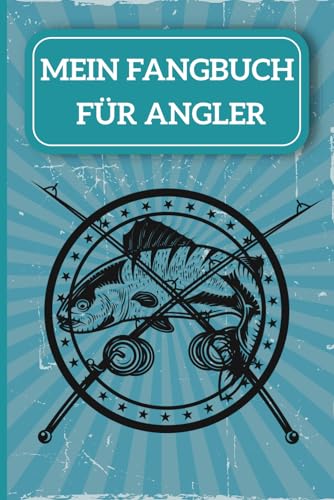 Mein Fangbuch für Angler: Angelbuch zum dokumentieren | Angeltagebuch zum angeln von Fischen wie...